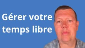 Gérer votre temps libre
