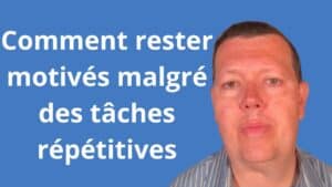 comment rester motivés malgré des tâches répétitives