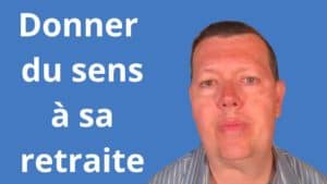 donner du sens à sa retraite