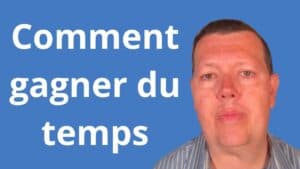 Comment gagner du temps