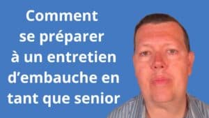 Comment se préparer à un entretien d’embauche pour un emploi en tant que senior