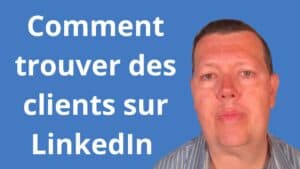 Comment trouver des clients sur LinkedIn