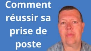 Comment réussir sa prise de poste