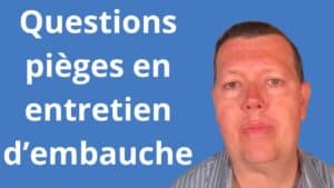 questions pièges en entretien d’embauche