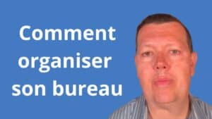 Comment organiser son bureau