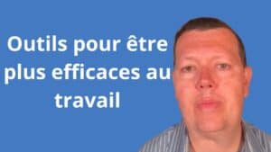 Outils pour être plus efficace au travail