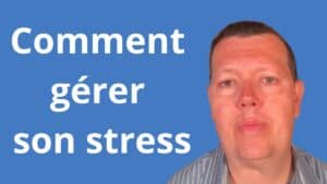 Comment gérer son stress