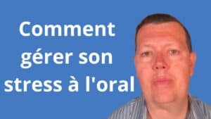 Comment gérer son stress à l'oral