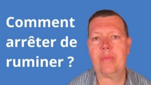 Comment arrêter de ruminer 