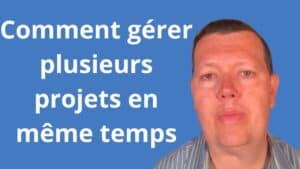 comment gérer plusieurs projets en même temps