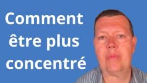 Comment être plus concentré