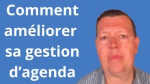 Comment améliorer sa gestion d’agenda