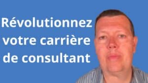 Révolutionnez Votre Carrière de Consultant