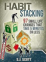 Habit Stacking: 97 Small Life Changes That Take Five Minutes or Less