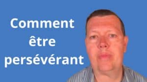 Comment être persévérant