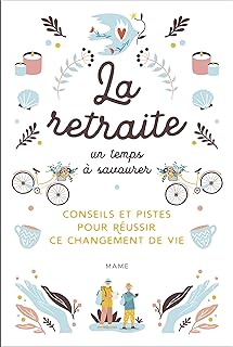 La retraite, un temps à savourer - Conseils et pistes pour réussir ce changement de vie