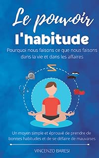 Le pouvoir de l'habitude - Pourquoi nous faisons ce que nous faisons dans la vie et dans les affaires