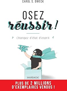 Osez réussir !: Changez d'état d'esprit