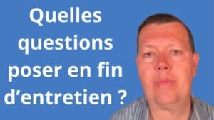 Questions à poser en fin d’entretien