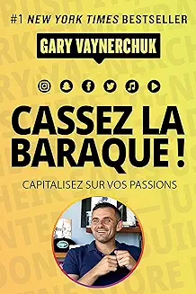 Cassez la baraque !: Capitalisez sur vos passions
