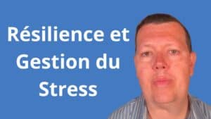 Résilience et Gestion du Stress