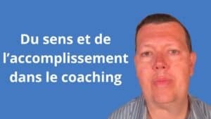 Trouver du sens et de l’accomplissement dans le coaching