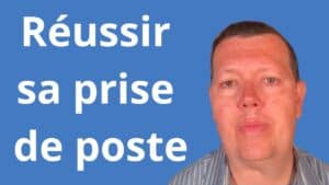 réussir sa prise de poste