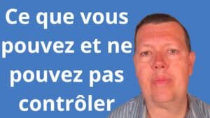 ce que vous pouvez et ce que vous ne pouvez pas contrôler