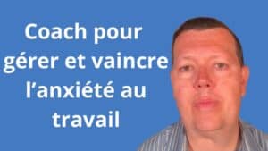 Coach pour gérer et vaincre l’anxiété au travail