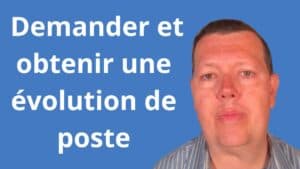 Comment demander et obtenir une évolution de poste