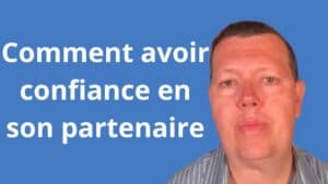 Comment avoir confiance en son partenaire