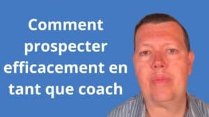 Comment prospecter efficacement en tant que coach