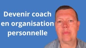Devenir coach en organisation personnelle