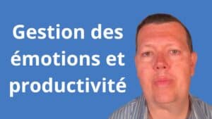 Gestion des émotions et productivité