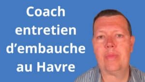 Coach entretien d’embauche au Havre