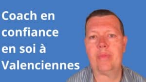 Coach confiance en soi à Valenciennes