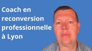 coach reconversion professionnelle Lyon