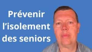 Comment prévenir l’isolement des seniors