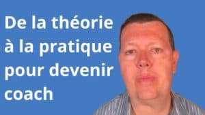 de la théorie à la pratique pour devenir coach