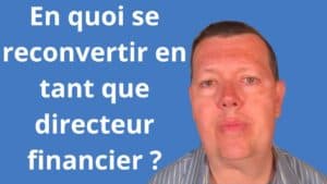 En quoi se reconvertir en tant que directeur financier ?