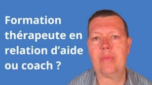 Formation thérapeute en relation d’aide ou coach ?