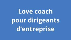 Love coach pour dirigeants d’entreprise