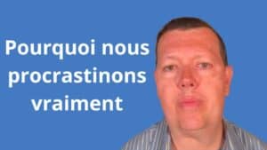 Pourquoi nous procrastinons vraiment