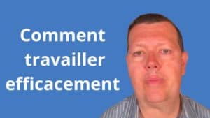 Comment travailler efficacement