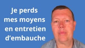 Je perds mes moyens en entretien d’embauche
