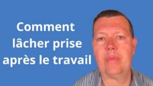 Comment lâcher prise après le travail
